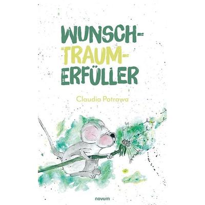 Wunsch-Traum-Erfüller, Gebundene Ausgabe von Claudia Potrawa, Novum Verlag, 978-3-99185-137-0