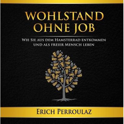Wohlstand ohne Job, Gebundene Ausgabe von Erich Perroulaz, Tredition, 978-3-7323-1375-4