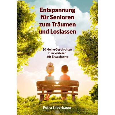 Entspannung für Senioren zum Träumen und Loslassen, Taschenbuch von Petra Silberbauer, Angelina Schulze Verlag, 978-3-96738-164-1