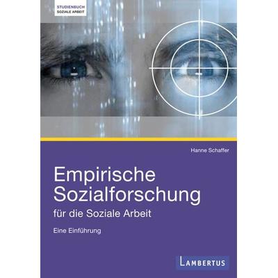 Empirische Sozialforschung für die Soziale Arbeit, Taschenbuch von Hanne Schaffer, Lambertus-Verlag, 978-3-7841-1877-2