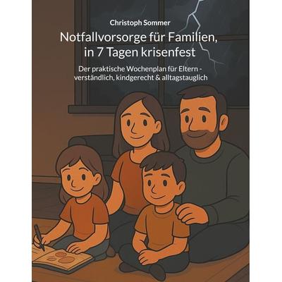 Notfallvorsorge für Familien, in 7 Tagen krisenfest, Taschenbuch von Christoph Sommer, BoD – Books on Demand, 978-3-8192-4690-6