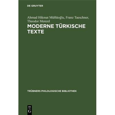 Moderne türkische Texte, Gebundene Ausgabe von Ahmad Hikmat Müftüoğlu,Franz Taeschner,Theodor Menzel, De Gruyter, 978-3-11-118227-8