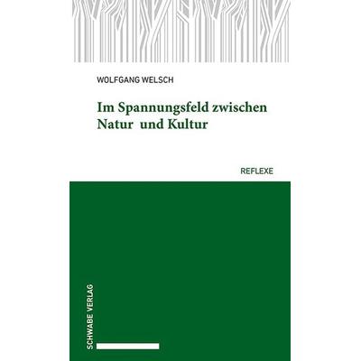 Im Spannungsfeld zwischen Natur und Kultur, Taschenbuch von Wolfgang Welsch, Schwabe Verlag Basel, 978-3-7965-5211-3