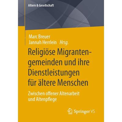 Religiöse Migrantengemeinden und ihre Dienstleistungen für ältere Menschen, Taschenbuch von , Springer Fachmedien Wiesbaden GmbH, 978-3-658-37578-2