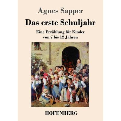 Das erste Schuljahr, Taschenbuch von Agnes Sapper, Henricus - Edition Deutsche Klassik, 978-3-7437-4601-5