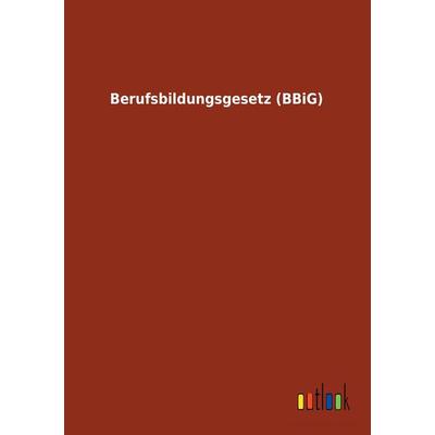 Berufsbildungsgesetz (BBiG), Taschenbuch von , Outlook, 978-3-7326-1693-0