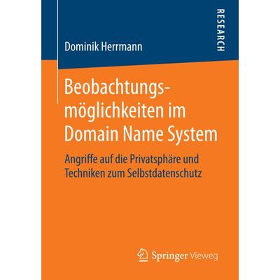 Beobachtungsmöglichkeiten im Domain Name System, Taschenbuch von Dominik Herrmann, Springer Fachmedien Wiesbaden GmbH, 978-3-658-13262-0