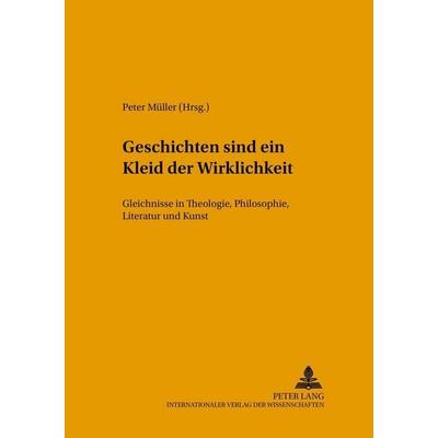 Geschichten sind ein Kleid der Wirklichkeit, Taschenbuch von , Peter Lang GmbH, Internationaler Verlag der Wissenschaften, 978-3-631-55790-7