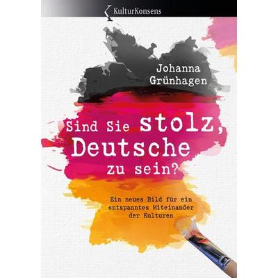 Sind Sie stolz, Deutsche zu sein?, Taschenbuch von Johanna Grünhagen, MBs, 978-94-037-0592-7