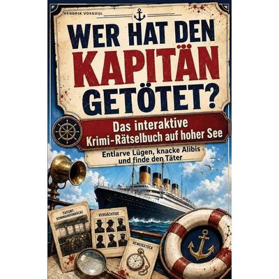 Wer hat den Kapitän getötet? Das interaktive Krimi-Rätselbuch auf hoher See - Entlarve Lügen, knacke Alibis und finde den Täter, Taschenbuch von