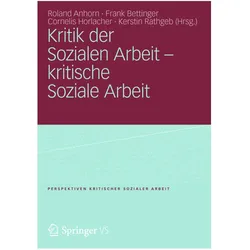Kritik der Sozialen Arbeit - kritische Soziale Arbeit, Fachbücher von Roland Anhorn, Frank Bettinger, Kerstin Rathgeb, Cornelis Horlacher