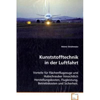 Strohmeier Heimo: Kunststofftechnik in der Luftfahrt, Taschenbuch von Heimo Strohmeier, VDM, 978-3-639-06284-7