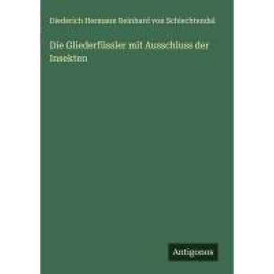 Die Gliederfüssler mit Ausschluss der Insekten, Gebundene Ausgabe von Diederich Hermann Reinhard Schlechtendal, Antigonos Verlag, 978-3-563-19324-2