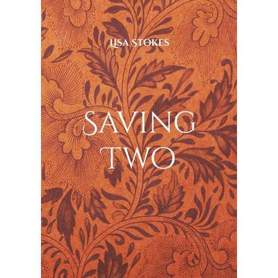Saving Two, Taschenbuch von Lisa Stokes, BoD – Books on Demand, 978-3-695-75095-5