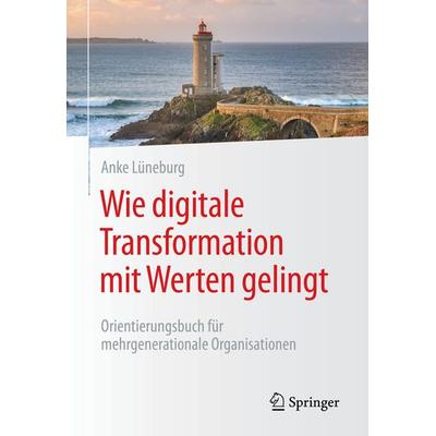 Wie digitale Transformation mit Werten gelingt, Taschenbuch von Anke Lüneburg, Springer Berlin, 978-3-662-66726-2