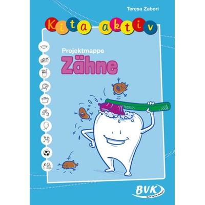 Kita aktiv Projektmappe Zähne, Geheftet von Teresa Zabori, BVK Buch Verlag Kempen GmbH, 978-3-86740-835-6