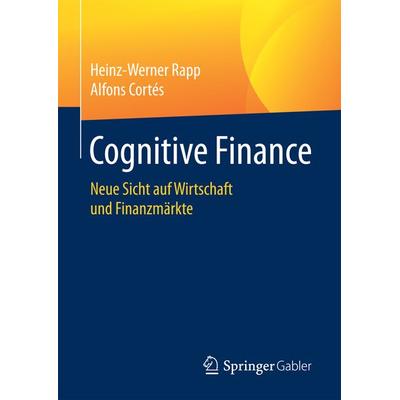Cognitive Finance, Gebundene Ausgabe von Heinz-Werner Rapp,Alfons Cortés, Springer Fachmedien Wiesbaden GmbH, 978-3-658-18642-5