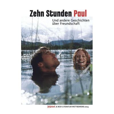 Zehn Stunden Paul. Und andere Geschichten über Freundschaft, Taschenbuch von , BoD – Books on Demand, 978-3-8334-2078-8