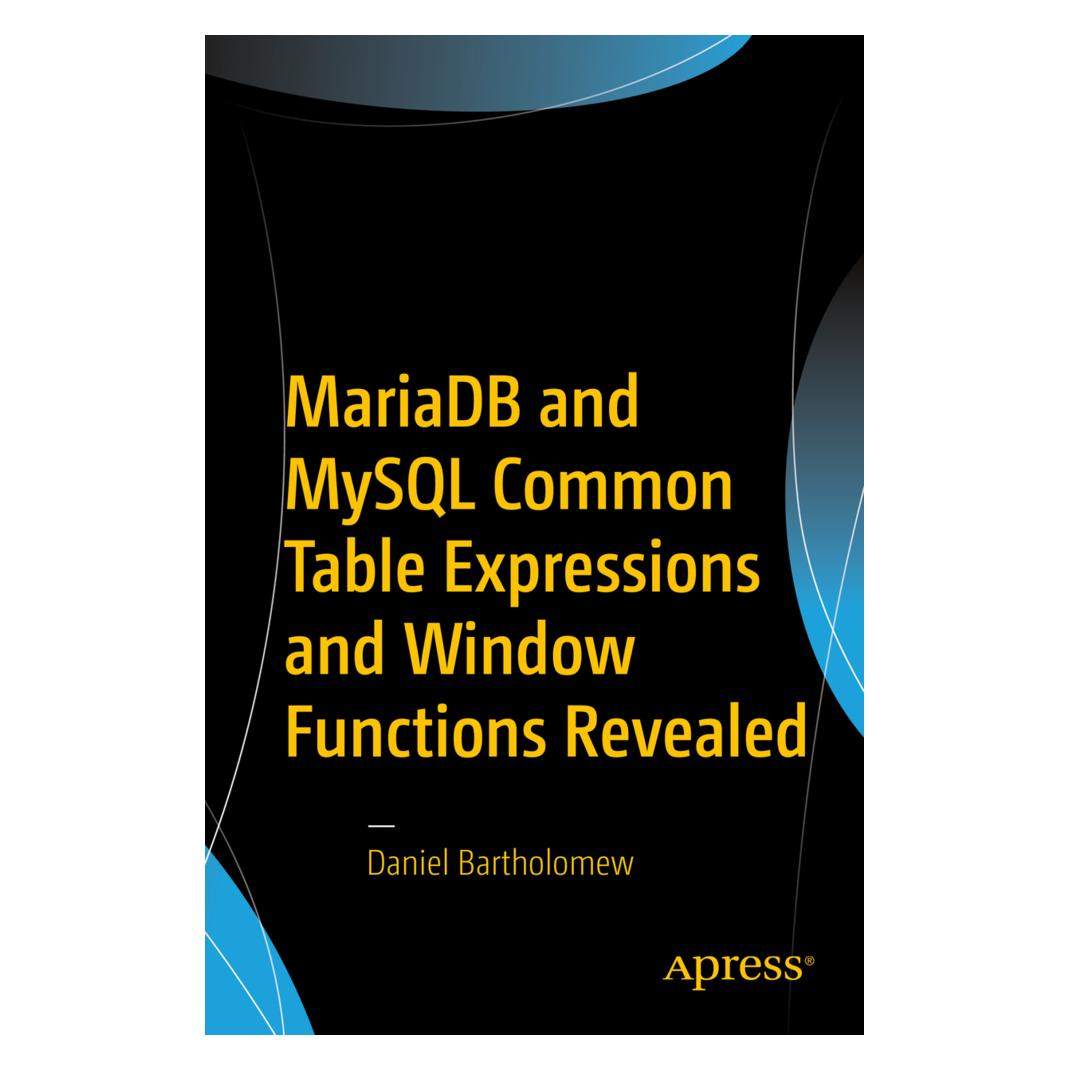 Springer MariaDB and MySQL Common Table Expressions and Window Functions Revealed (Englisch, Softcover, Daniel Bartholomew) (55944486)