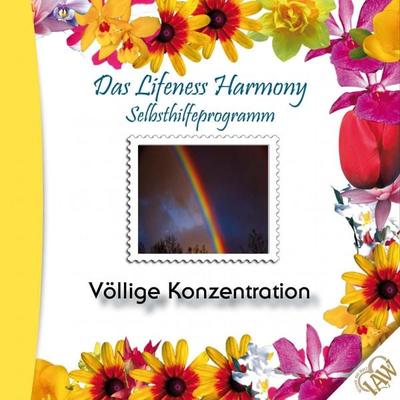 Das Lifeness Harmony Selbsthilfeprogramm: Völlige Konzentration - , Audio, 4250701908037