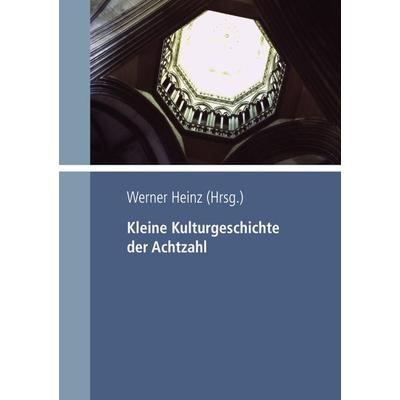 Kleine Kulturgeschichte der Achtzahl, Taschenbuch von Dr. Werner Heinz, Epubli, 978-3-7450-4100-2