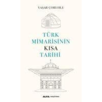 Türk Mimarisinin Kisa Tarihi, Taschenbuch von Yasar Coruhlu, Alfa Basim Yayim Dagitim