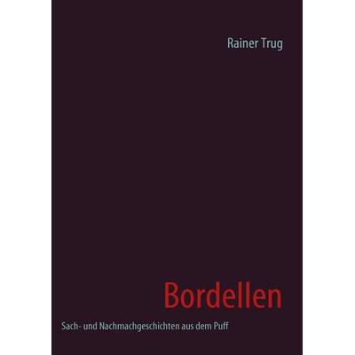 Bordellen, Taschenbuch von Rainer Trug, BoD – Books on Demand, 978-3-8370-0041-2