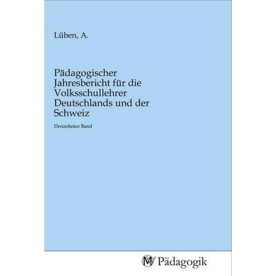 Pädagogischer Jahresbericht für die Volksschullehrer Deutschlands und der Schweiz, Taschenbuch von , MV-Pädagogik, 978-3-96879-035-0