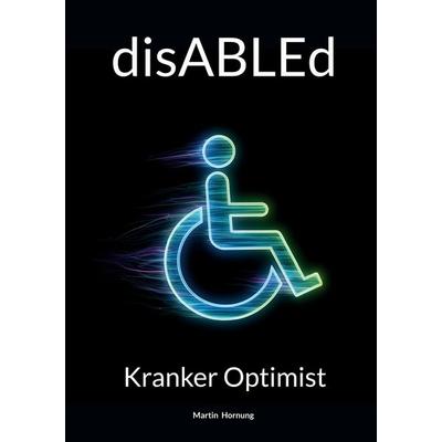 disABLEd, Taschenbuch von Martin Hornung, BoD – Books on Demand, 978-3-8192-6212-8