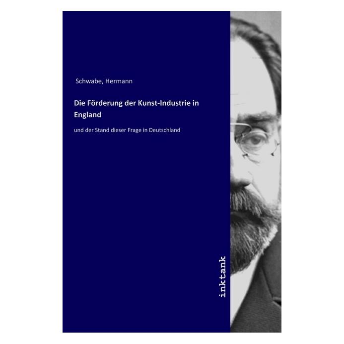 Inktank Publishing Die Forderung der Kunst-Industrie in England (Deutsch, Hermann Schwabe, 2019) (56059876)