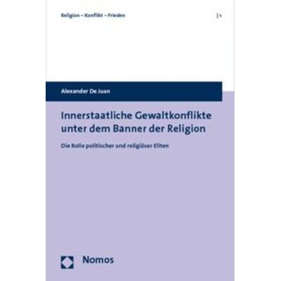 Innerstaatliche Gewaltkonflikte unter dem Banner der Religion, Taschenbuch von Alexander De Juan, Nomos, 978-3-8329-5363-8
