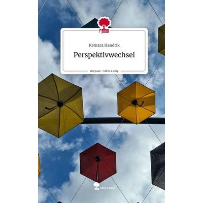 Perspektivwechsel. Life is a Story - story.one, Gebundene Ausgabe von Kemara Handrik, Story.one publishing, 978-3-7108-5385-2