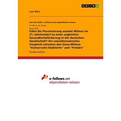 Führt die Pluralisierung sozialer Milieus im 21. Jahrhundert zu einer ungleichen Gesundheitsförderung in der deutschen Gesellschaft? Ein