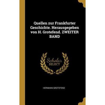 Quellen zur Frankfurter Geschichte. Herausgegeben von H. Grotefend. ZWEITER BAND, Gebundene Ausgabe von Hermann Grotefend, Creative Media Partners,