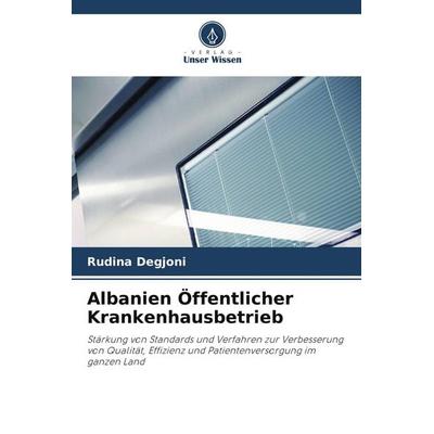 Albanien Öffentlicher Krankenhausbetrieb, Taschenbuch von Rudina Degjoni, Verlag Unser Wissen, 978-620-9-71865-6