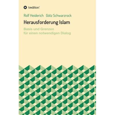 Herausforderung Islam, Gebundene Ausgabe von Rolf Heiderich,Götz Schwarzrock, Tredition, 978-3-7345-8454-1