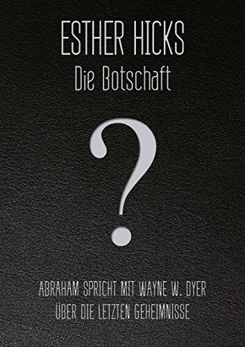 Esther Hicks - Die Botschaft: Abraham spricht mit Wayne W. Dyerüber die letzten Geheimnisse - Preis vom 11.10.2026 15:43:13 h
