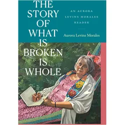 The Story of What Is Broken Is Whole, Fachbücher von Aurora Levins Morales