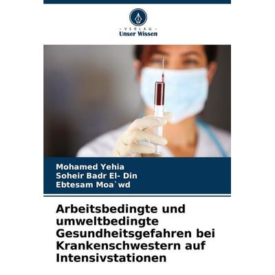 Arbeitsbedingte und umweltbedingte Gesundheitsgefahren bei Krankenschwestern auf Intensivstationen, Taschenbuch von Mohamed Yehia,Soheir Badr