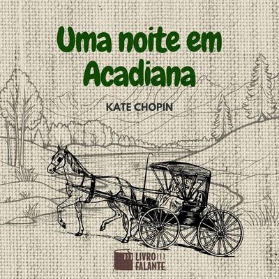 Uma noite em Acadiana - Kate Chopin, Audio, 9786589685555