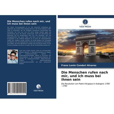 Die Menschen rufen nach mir, und ich muss bei ihnen sein, Taschenbuch von Franz Lenin Condori Alvarez, Verlag Unser Wissen, 978-620-4-02445-5