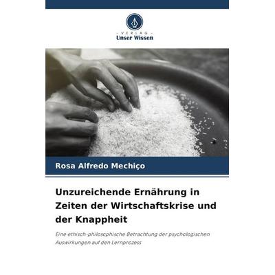 Unzureichende Ernährung in Zeiten der Wirtschaftskrise und der Knappheit, Taschenbuch von Rosa Alfredo Mechiço, Verlag Unser Wissen