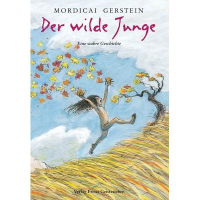 Der wilde Junge, Gebundene Ausgabe von Mordicai Gerstein, Freies Geistesleben, 978-3-7725-1859-1