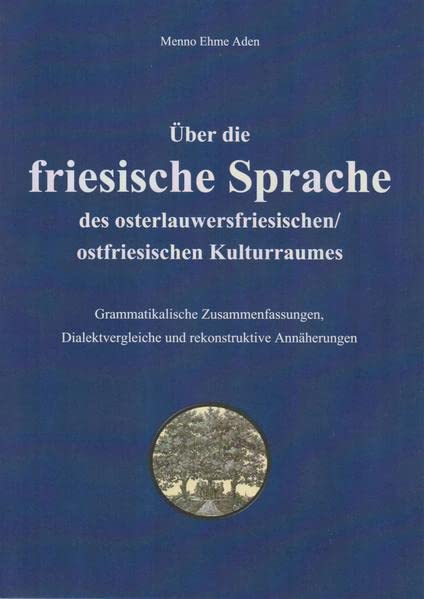 Aden, Menno Ehme - Über die friesische Sprache des osterlauwersfriesischen/ostfriesischen Kulturraumes: Grammatikalische Zusammenfassungen, Dialektvergleiche und rekonstruktive Annäherungen (Oldenburger Studien) - Preis vom 30.09.2026 09:01:18 h