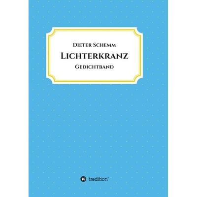 Lichterkranz, Taschenbuch von Dieter Schemm, Tredition, 978-3-7345-9186-0