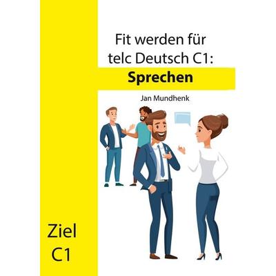 Fit werden für telc Deutsch C1: Sprechen, Gebundene Ausgabe von Jan Mundhenk, BoD – Books on Demand, 978-3-8423-7160-6