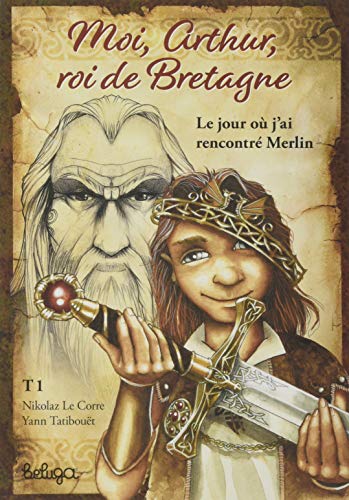 Tatibouet - Le Corre - Moi, Arthur, roi de Bretagne. Vol. 1. Le jour où j'ai rencontré Merlin - Preis vom 05.10.2026 03:47:11 h