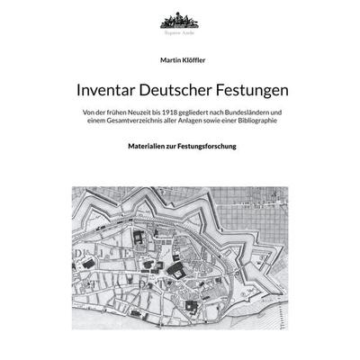 Inventar Deutscher Festungen, Taschenbuch von Martin Klöffler, BoD – Books on Demand, 978-3-7583-6652-9