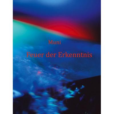 Feuer der Erkenntnis, Taschenbuch von Muni M. Weber, BoD – Books on Demand, 978-3-7481-9431-6