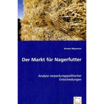 Weymann, K: Der Markt für Nagerfutter, Taschenbuch von Kirsten Weymann, VDM, 978-3-639-06365-3